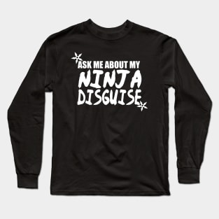 Ninja disguise Shirt Long Sleeve T-Shirt